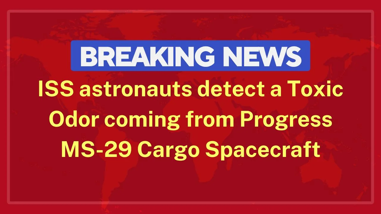 ISS crew detected a Toxic Odor aboard the ISS